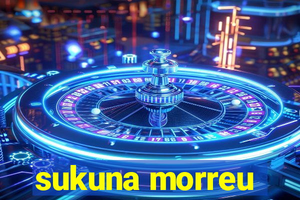 sukuna morreu